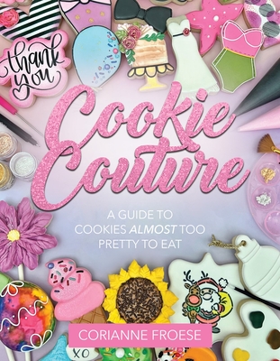 Cookie Couture: A Guide to Cookies Almost Too Pretty to Eat