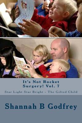 It's Not Rocket Surgery! Vol. 7: Star Light Star Bright - The Gifted Child