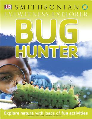 Eyewitness Explorer: Bug Hunter: Explore Nature with Loads of Fun Activities