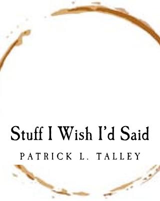 Stuff I Wish I'd Said