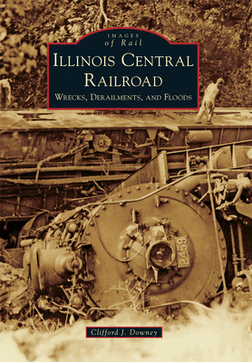 Illinois Central Railroad: Wrecks, Derailments, and Floods
