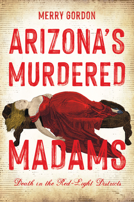 Arizona's Murdered Madams: Death in the Red-Light Districts