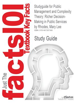 Studyguide for Public Management and Complexity Theory: Richer Decision-Making in Public Services by Rhodes, Mary Lee, ISBN 9780415457538