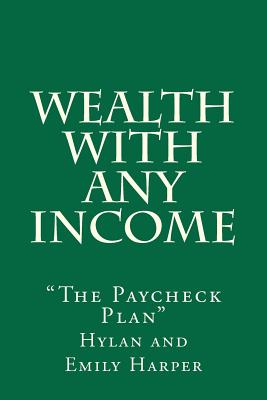 Wealth With Any Income: "The Paycheck Plan"