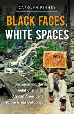 Black Faces, White Spaces: Reimagining the Relationship of African Americans to the Great Outdoors