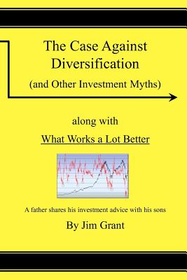 The Case Against Diversification: and Other Investing Myths