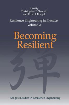 Resilience Engineering in Practice, Volume 2: Becoming Resilient