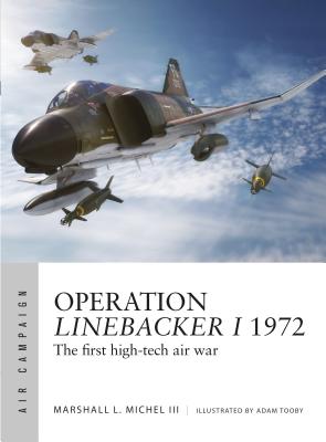 Operation Linebacker I 1972: The First High-Tech Air War