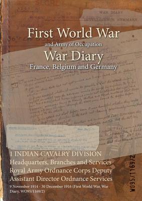1 INDIAN CAVALRY DIVISION Headquarters, Branches and Services Royal Army Ordnance Corps Deputy Assistant Director Ordnance Services: 9 November 1914 -