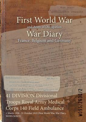 41 DIVISION Divisional Troops Royal Army Medical Corps 140 Field Ambulance: 1 March 1918 - 31 October 1919 (First World War, War Diary, WO95/2630/2)
