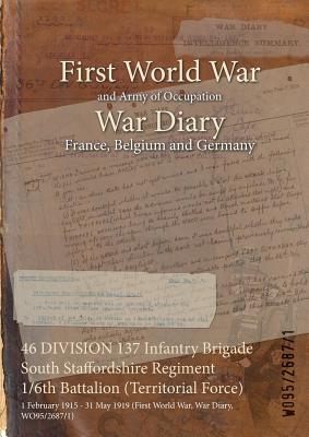 46 DIVISION 137 Infantry Brigade South Staffordshire Regiment 1/6th Battalion (Territorial Force): 1 February 1915 - 31 May 1919 (First World War, War