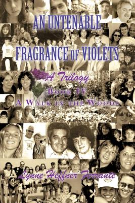 An Untenable Fragrance of Violets: A Walk In the Woods (the Rest of the Story)