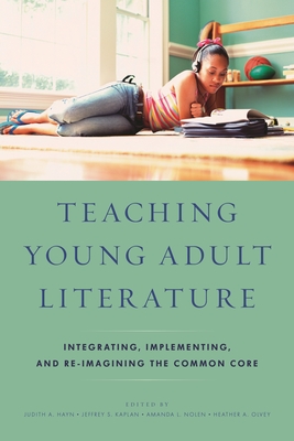 Teaching Young Adult Literature: Integrating, Implementing, and Re-Imagining the Common Core