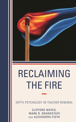 Reclaiming the Fire: Depth Psychology in Teacher Renewal