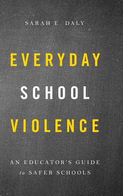 Everyday School Violence: An Educator's Guide to Safer Schools