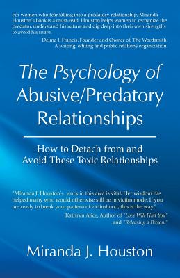 The Psychology of Abusive/Predatory Relationships: How to Detach from and Avoid These Toxic Relationships