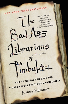 The Bad-Ass Librarians of Timbuktu and Their Race to Save the World's Most Precious Manuscripts