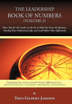 The Leadership Book of Numbers, Volume 2: Short Tips for the Leader on the Go to Help You Grow the Business, Develop Your Professional Life, and Lead
