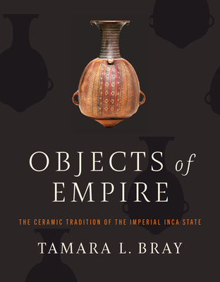 Objects of Empire: The Ceramic Tradition of the Imperial Inca State