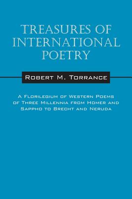 Treasures of International Poetry: A Florilegium of Western Poems of Three Millenia from Homer and Sappho to Brecht and Neruda