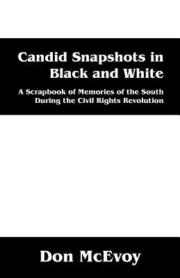 Candid Snapshots in Black and White: A Scrapbook of Memories of the South During the Civil Rights Revolution
