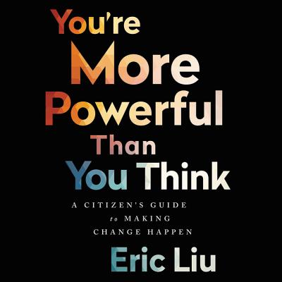 You're More Powerful Than You Think Lib/E: A Citizen's Guide to Making Change Happen