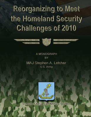 Reorganizing to Meet the Homeland Security Challenges of 2010