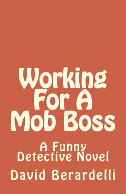 Working For A Mob Boss: A Funny Detective Novel
