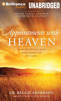 Appointments with Heaven: The True Story of a Country Doctor's Healing Encounters with the Hereafter