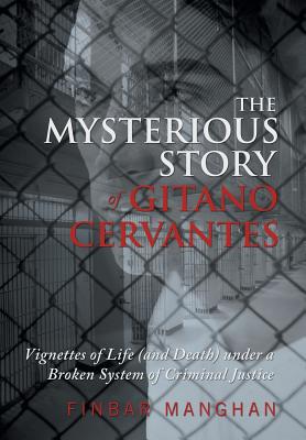 The Mysterious Story of Gitano Cervantes: Vignettes of Life (and Death) Under a Broken System of Criminal Justice