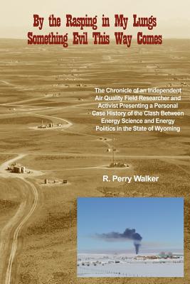 By the Rasping in My Lungs Something Evil This Way Comes: The Chronicle of an Independent Air Quality Field Researcher and Activist Presenting a Perso