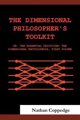 The Dimensional Philosopher's Toolkit: Or, the Essential Criticism; The Dimensional Encyclopedia, First Volume