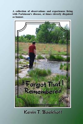 I Forgot That I Remembered: A collection of observations and experiences living with Parkinson's disease, at times cleverly disguised as humor.