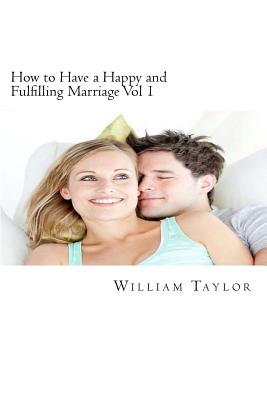 How to Have a Happy and Fulfilling Marriage Vol 1: A 31 Day Marriage Help Program