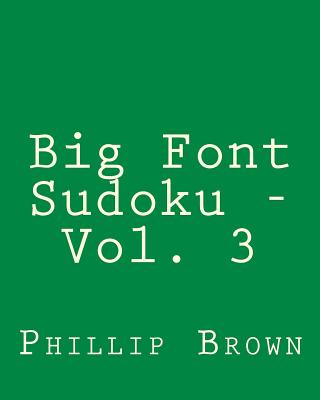 Big Font Sudoku - Vol. 3: 80 Easy to Read, Large Print Sudoku Puzzles (Large Print Edition)