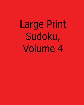 Large Print Sudoku, Volume 4: Fun, Large Print Sudoku Puzzles (Large Print Edition)