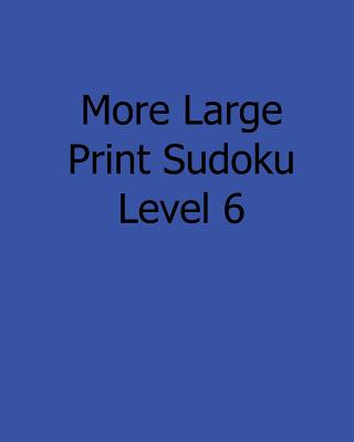 More Large Print Sudoku Level 6: Fun, Large Grid Sudoku Puzzles (Large Print Edition)