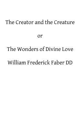 The Creator and the Creature: or The Wonders of Divine Love