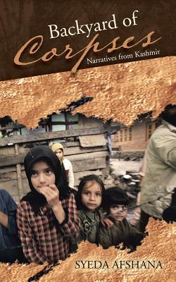 Backyard of Corpses: Narratives from Kashmir
