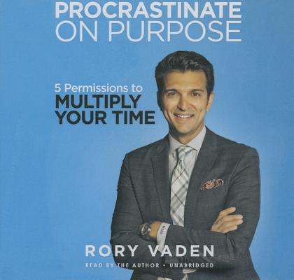 Procrastinate on Purpose Lib/E: 5 Permissions to Multiply Your Time