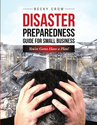 Disaster Preparedness Guide for Small Business: You've Gotta Have a Plan!