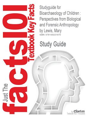 Studyguide for Bioarchaeology of Children: Perspectives from Biological and Forensic Anthropology by Lewis, Mary