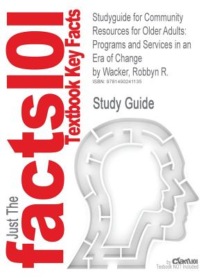 Studyguide for Community Resources for Older Adults: Programs and Services in an Era of Change by Wacker, Robbyn R.