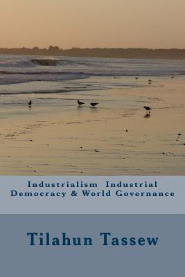 Industrialism Industrial Democracy & World Governance