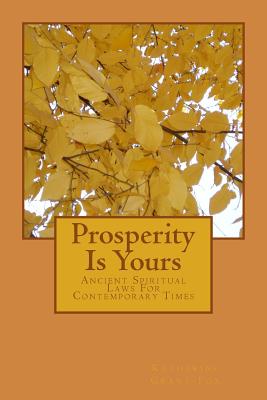Prosperity Is Yours: Ancient Spiritual Laws For Contemporary Times