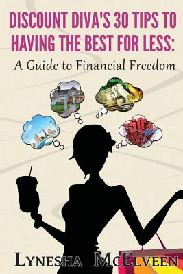 Discount Diva's 30 Tips to Having the Best for Less: A Guide to Financial Freedom