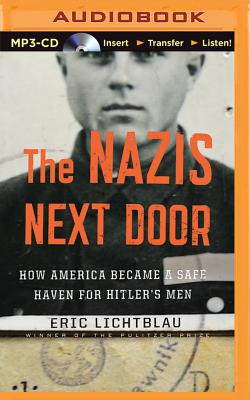 The Nazis Next Door: How America Became a Safe Haven for Hitler's Men