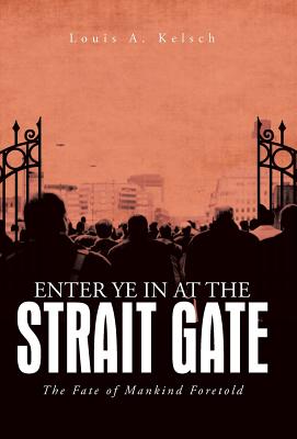 Enter Ye in at the Strait Gate: The Fate of Mankind Foretold