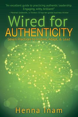 Wired for Authenticity: Seven Practices to Inspire, Adapt, & Lead
