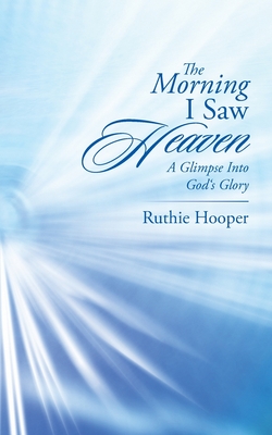 The Morning I Saw Heaven: A Glimpse into God's Glory